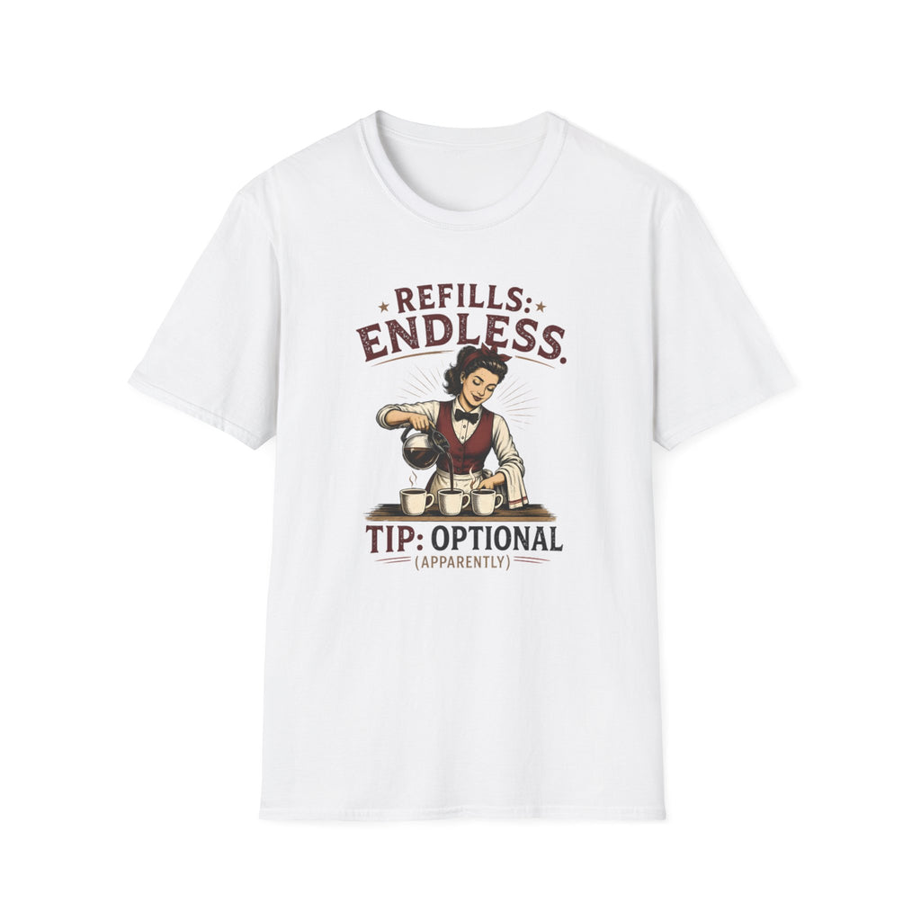 Refills: Endless. Tip: Optional Apparently (Female Server) T-shirt