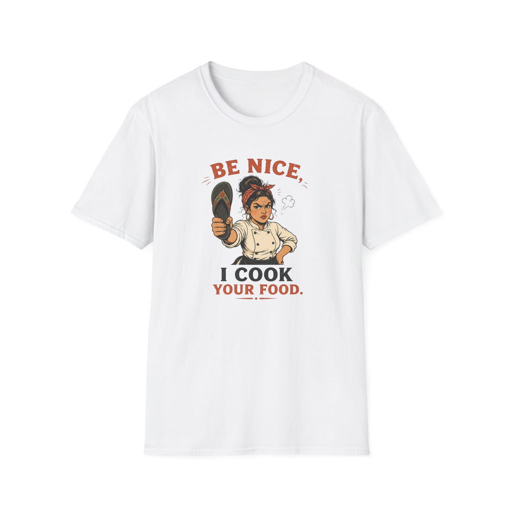 Be Nice, I Cook Your Food. (Female Chef) T-shirt
