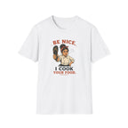 Be Nice, I Cook Your Food. (Female Chef) T-shirt