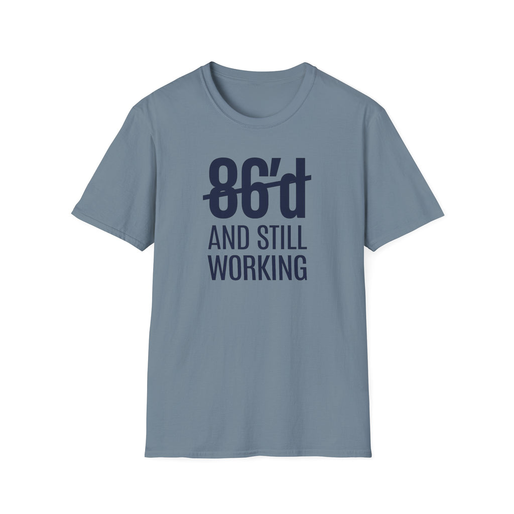 86'd And Still Working T-shirt