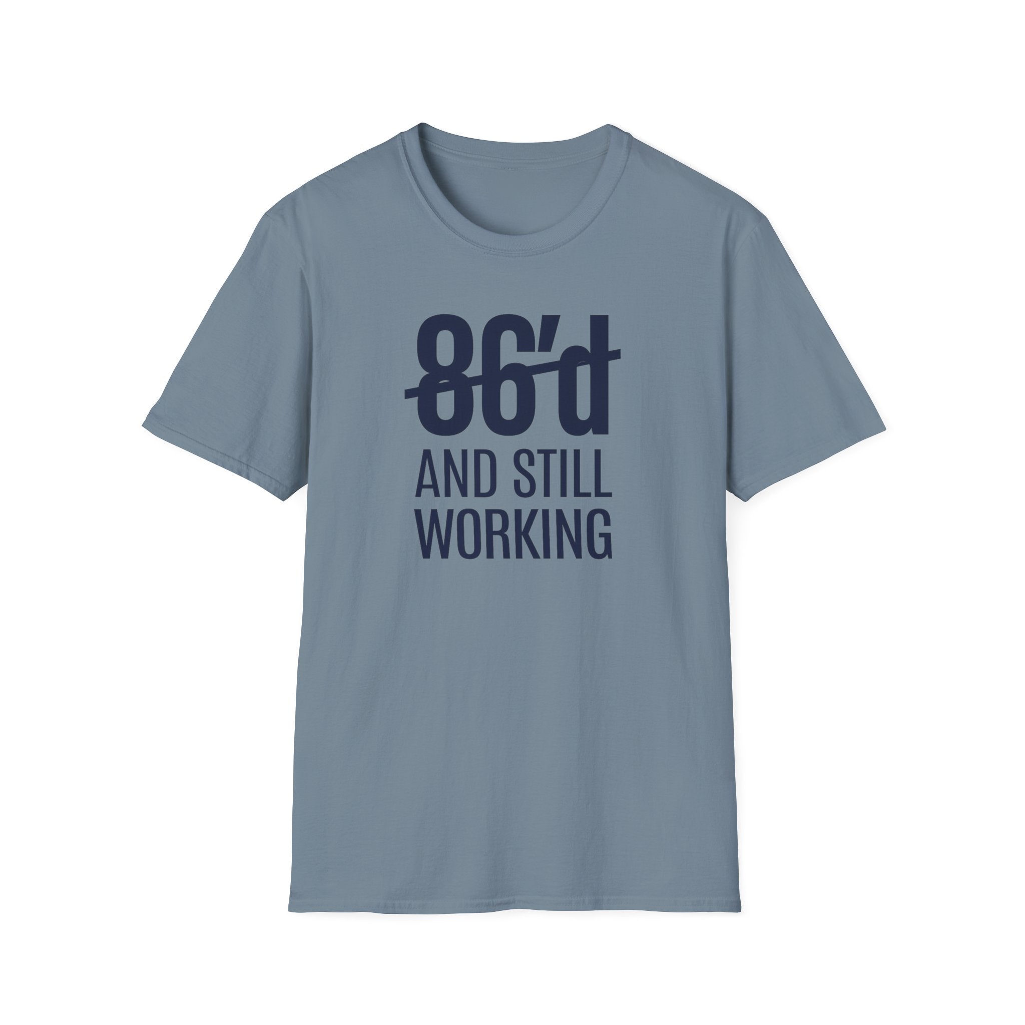 86'd And Still Working T-shirt