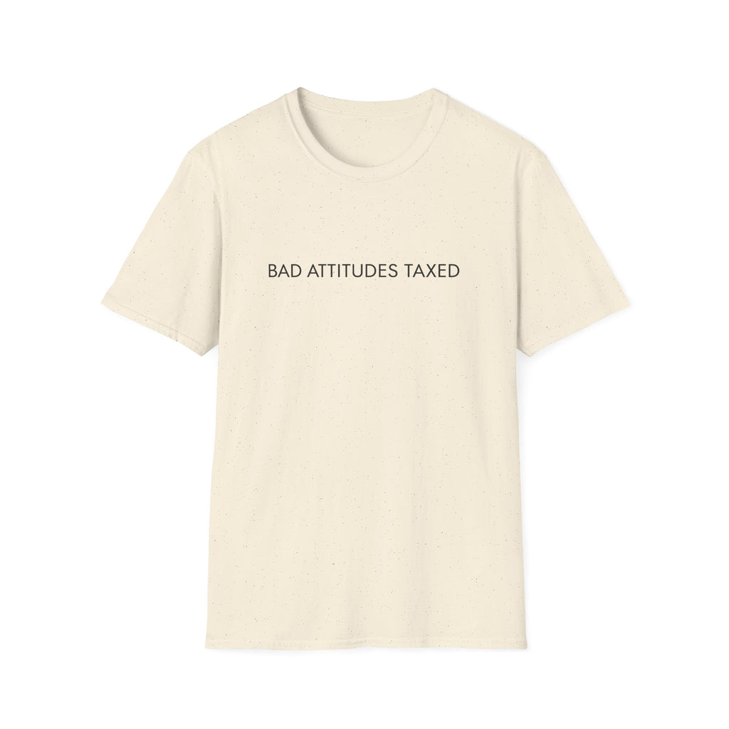 Bad Attitudes Taxed T-shirt