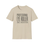 Professional Eye Roller Since Orientation T-shirt
