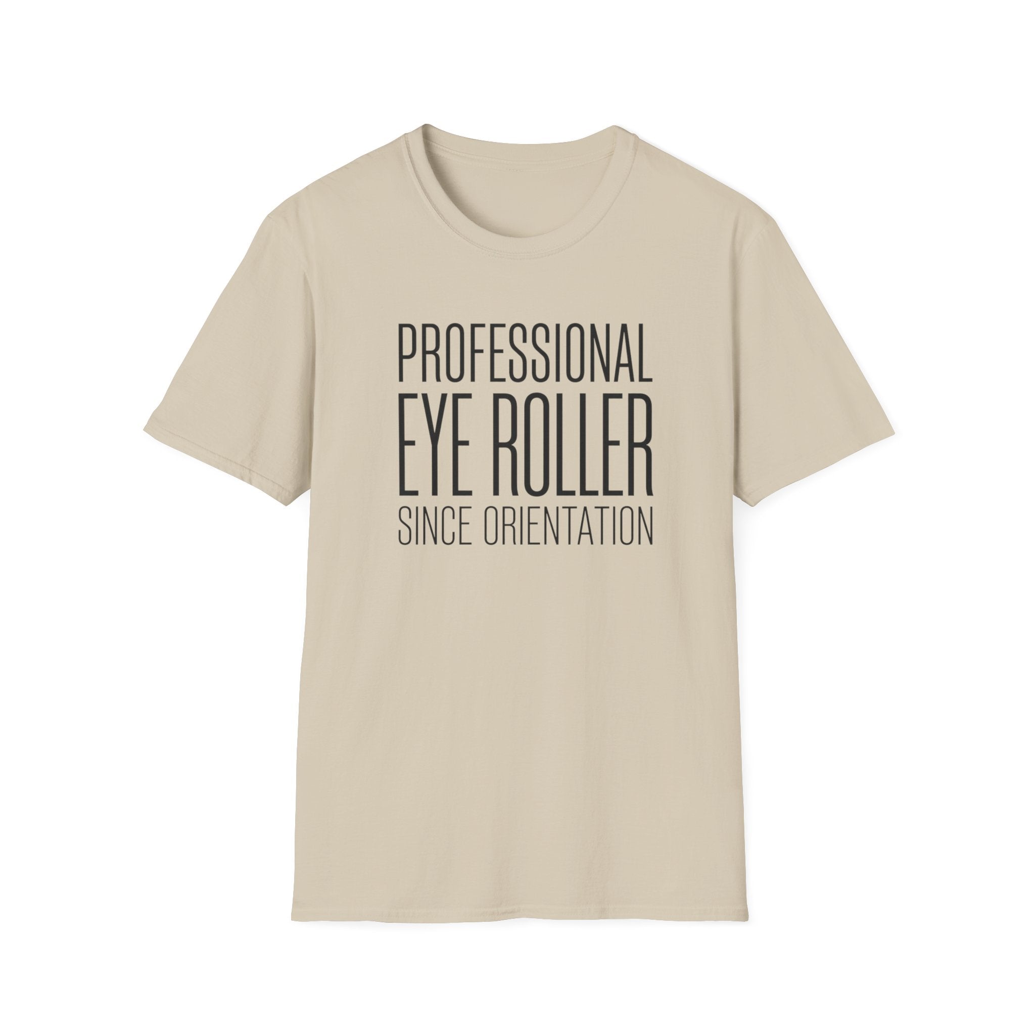 Professional Eye Roller Since Orientation T-shirt