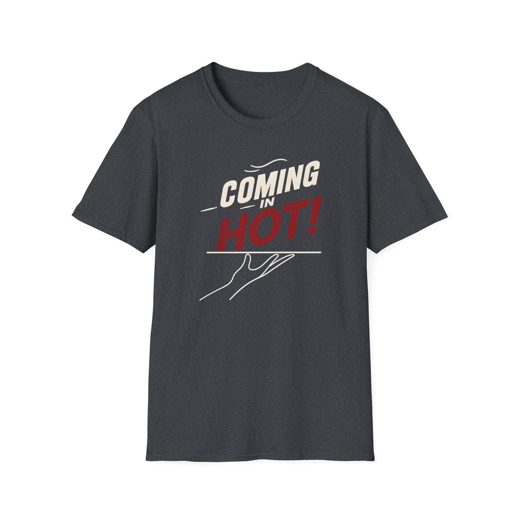 Coming In Hot! T-shirt