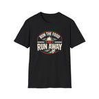 Run The Food Or Run Away T-shirt