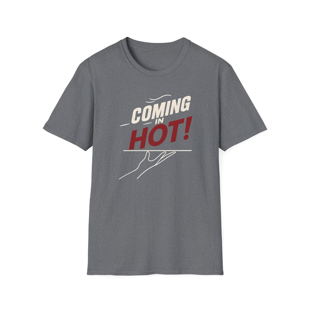 Coming In Hot! T-shirt