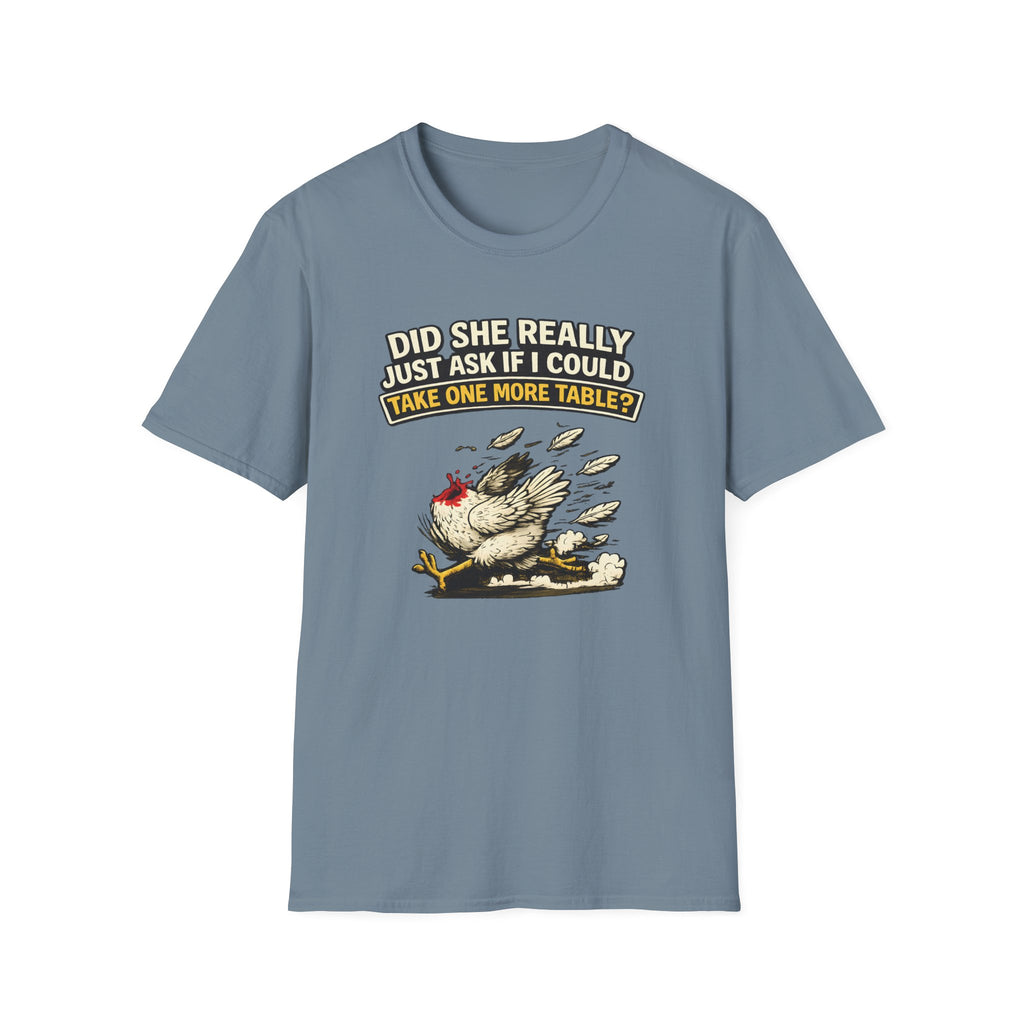Did She Really Just Ask If I Could Take One More Table T-shirt