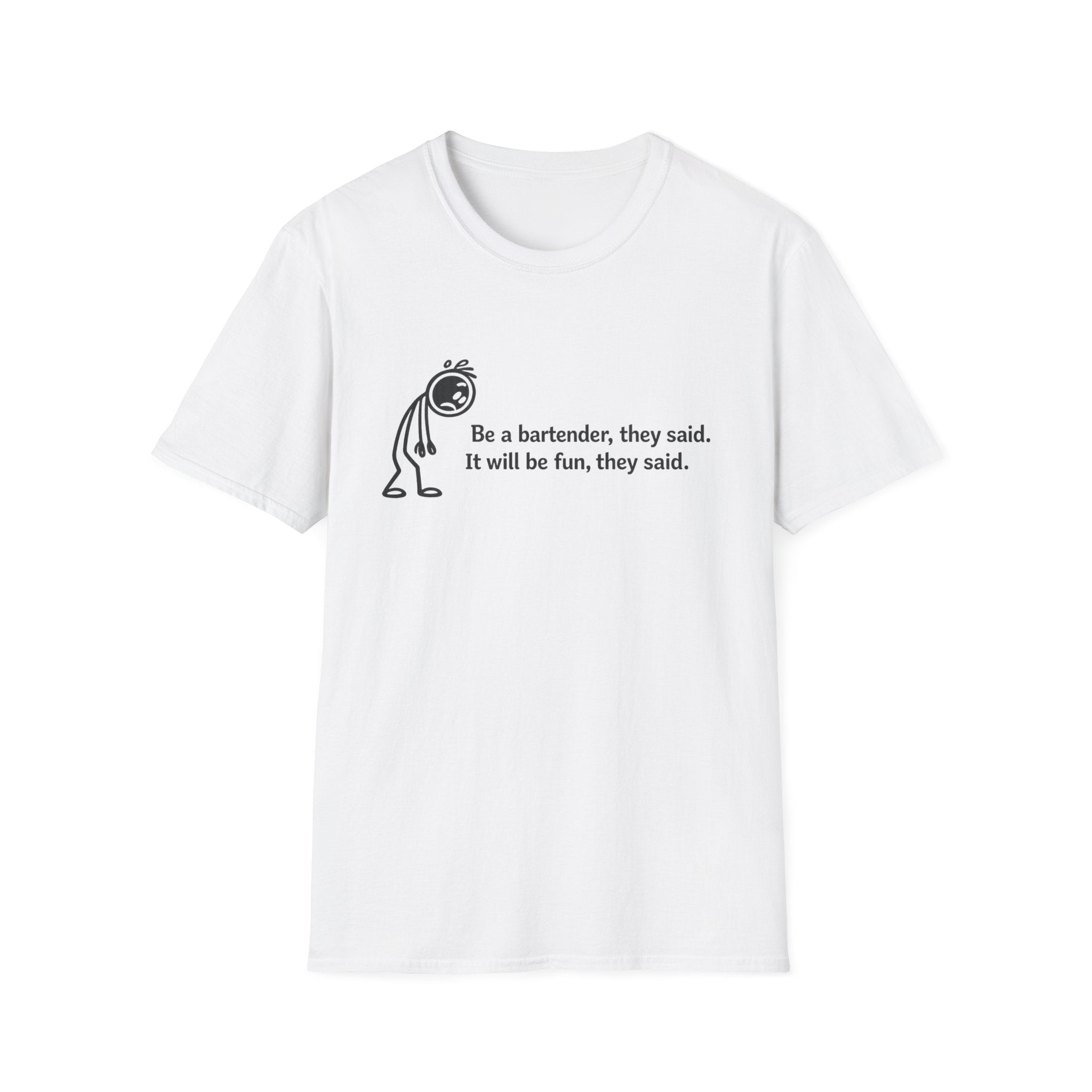 Be A Bartender, They Said. It Will Be Fun, They Said. (Black Text) T-shirt