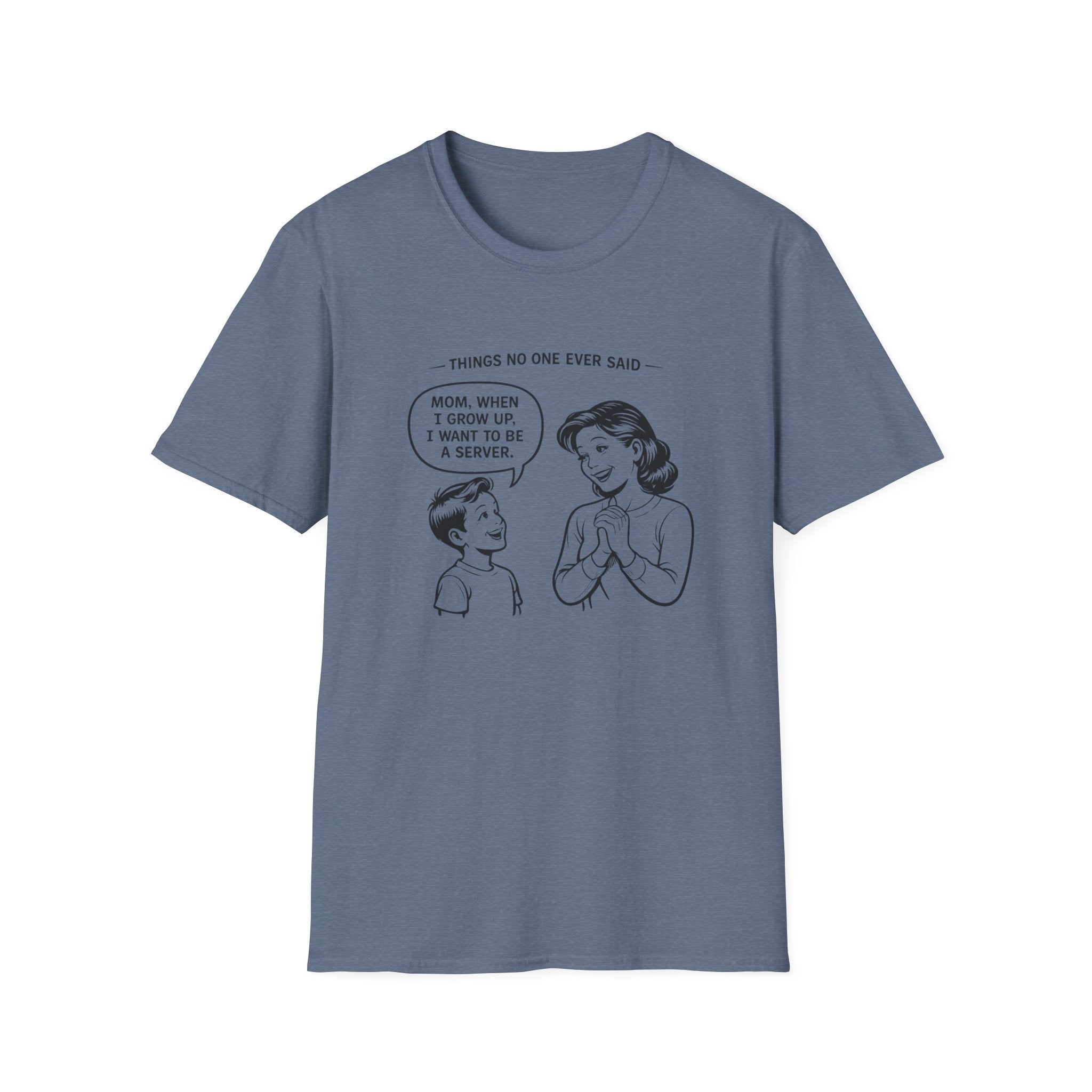 Things No One Ever Said Mom, When I Grow Up, I Want To Be A Server. T-shirt