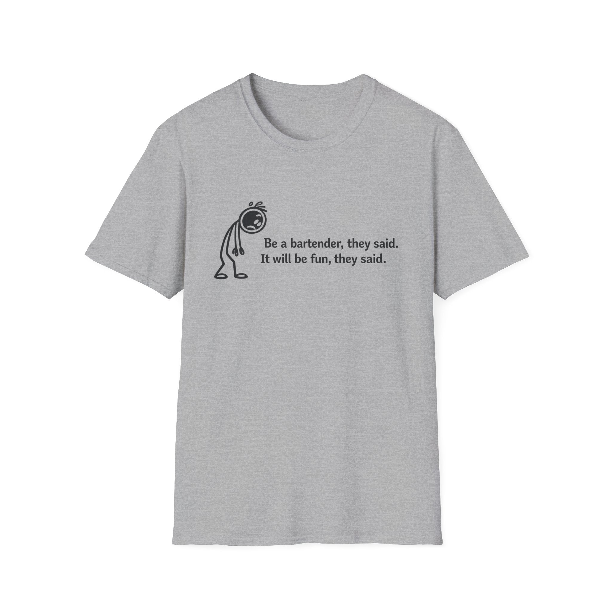 Be A Bartender, They Said. It Will Be Fun, They Said. (Black Text) T-shirt