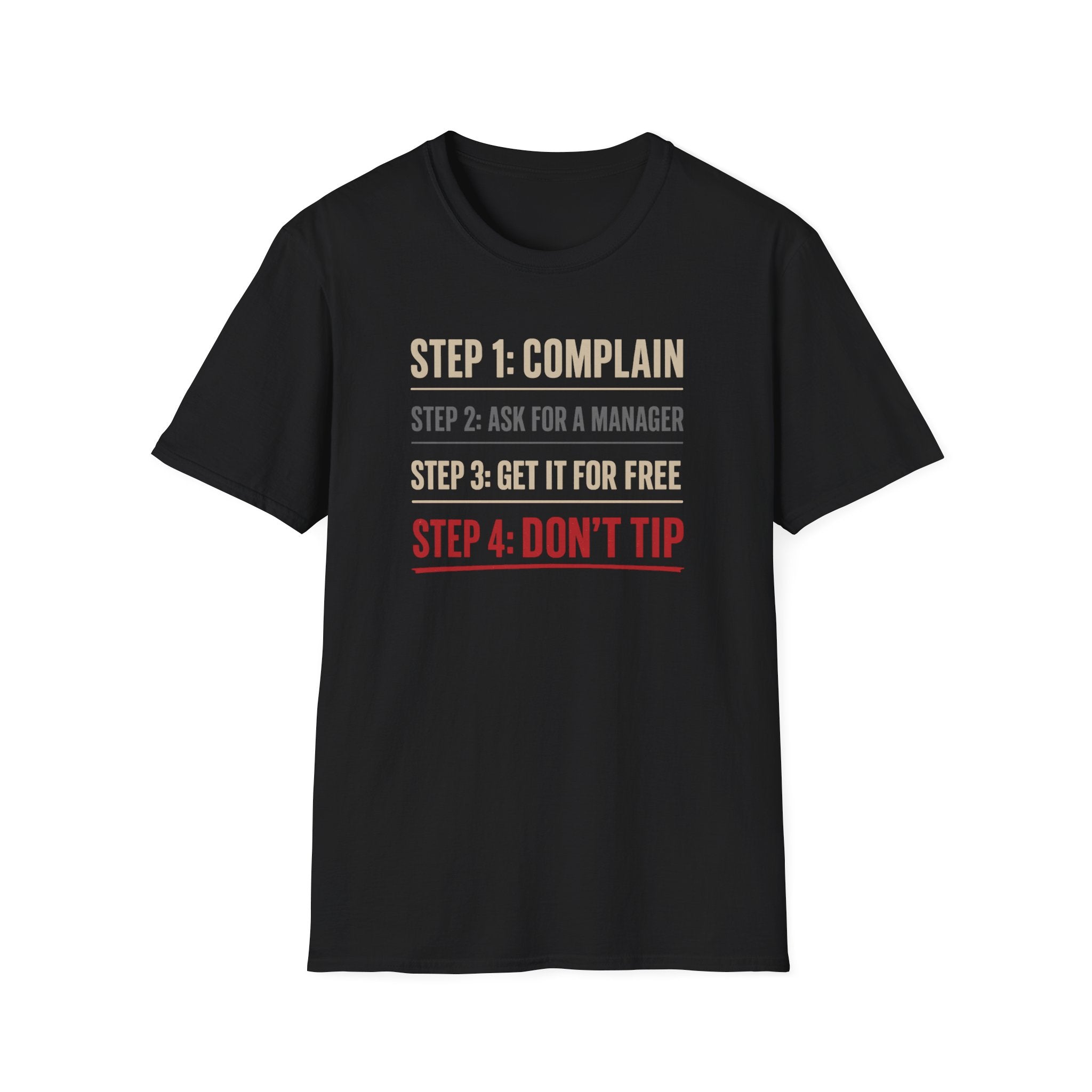Step 1: Complain Step 2: Ask For A Manager Step 3: Get It For Free Step 4: Don't Tip T-shirt