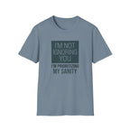 I'm Not Ignoring You, I'm Prioritizing My Sanity T-shirt