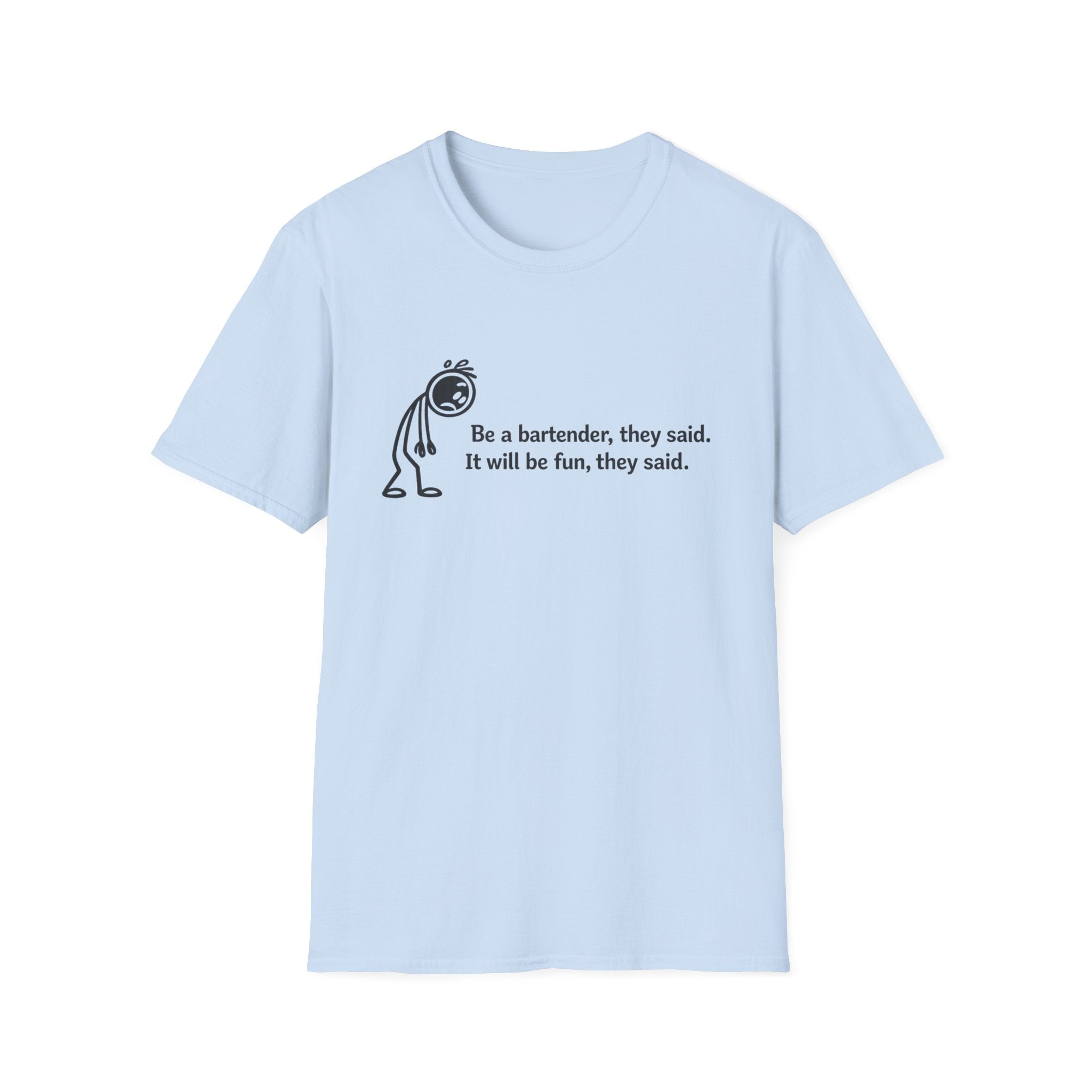Be A Bartender, They Said. It Will Be Fun, They Said. (Black Text) T-shirt