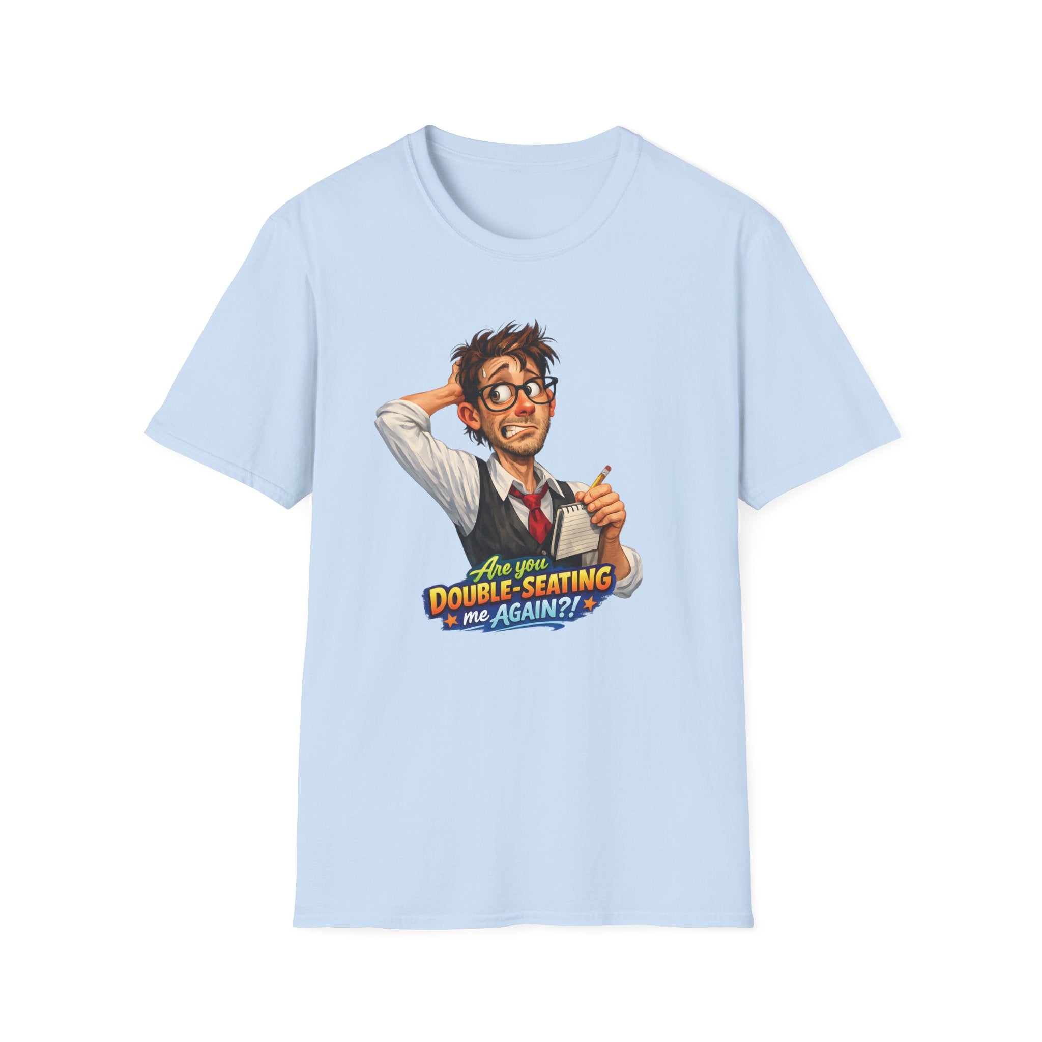 Are You Double-Seating Me Again?! (Male Server) T-shirt