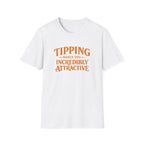 Tipping Makes You Incredibly Attractive T-shirt