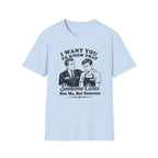 I Want You To Know That Someone Cares Not Me, But Someone T-shirt