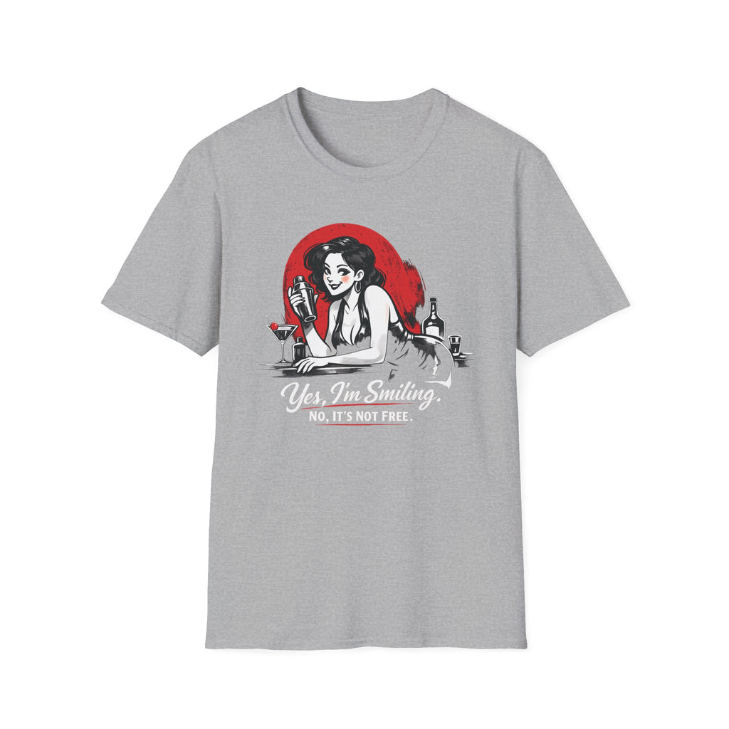 Yes, I'm Smiling. No, It's Not Free. (Female Bartender) T-shirt