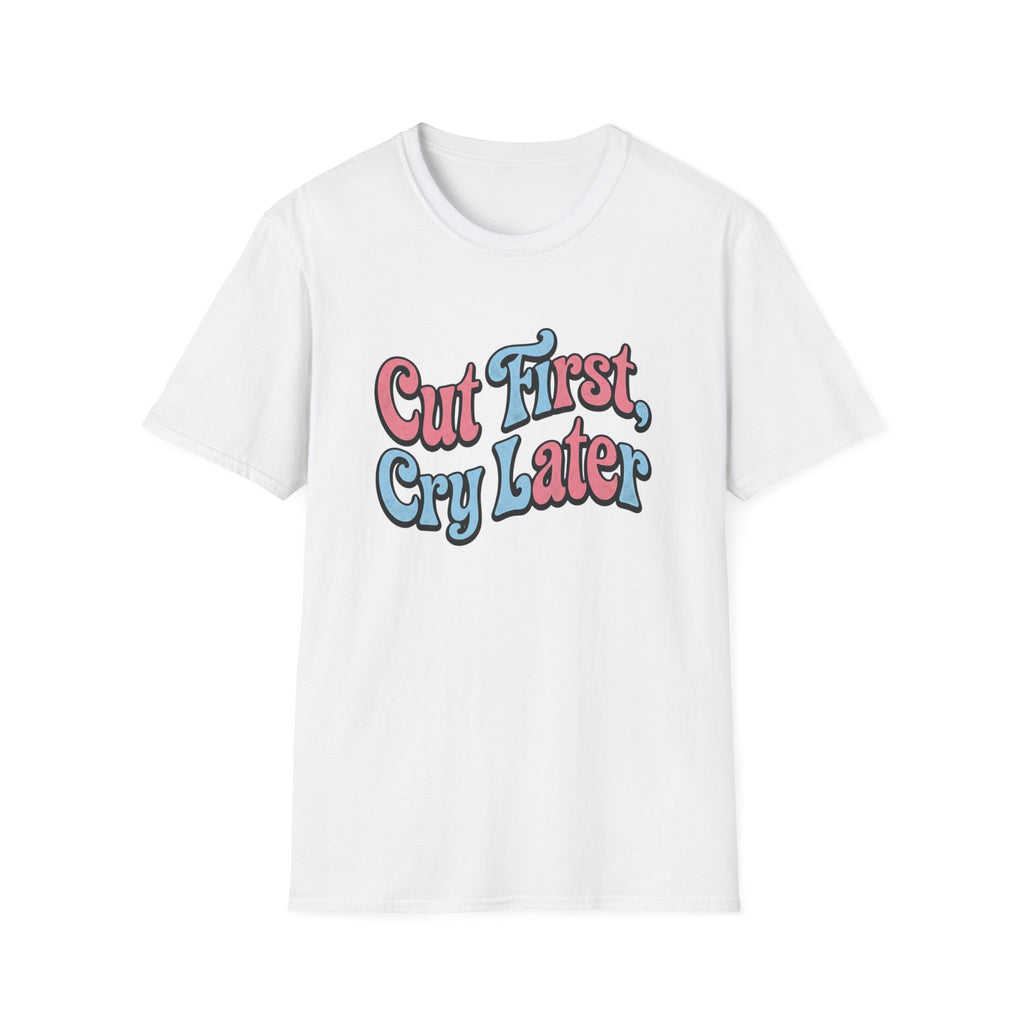 Cut First, Cry Later T-shirt