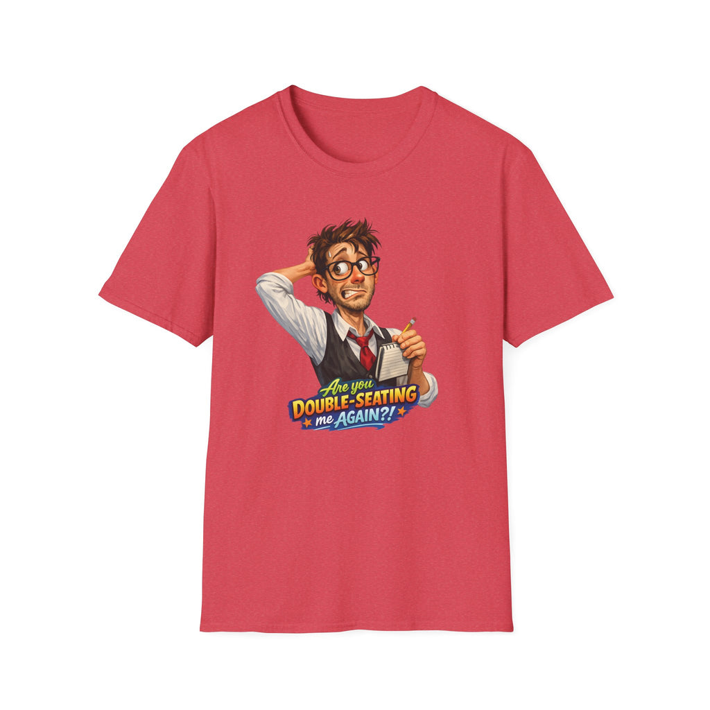 Are You Double-Seating Me Again?! (Male Server) T-shirt
