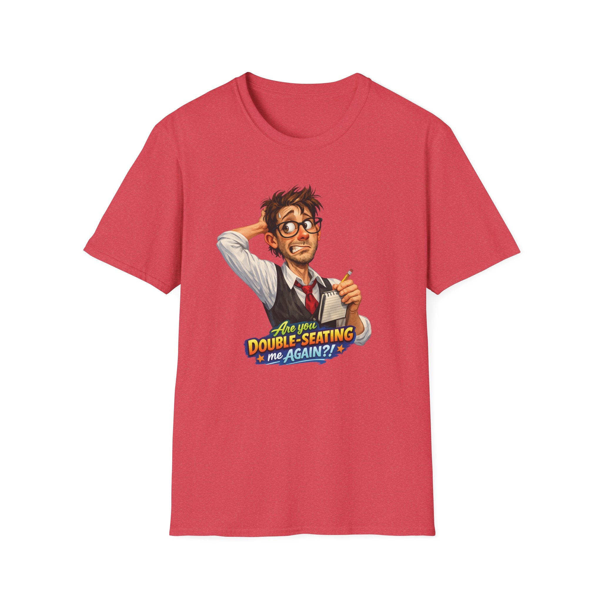 Are You Double-Seating Me Again?! (Male Server) T-shirt