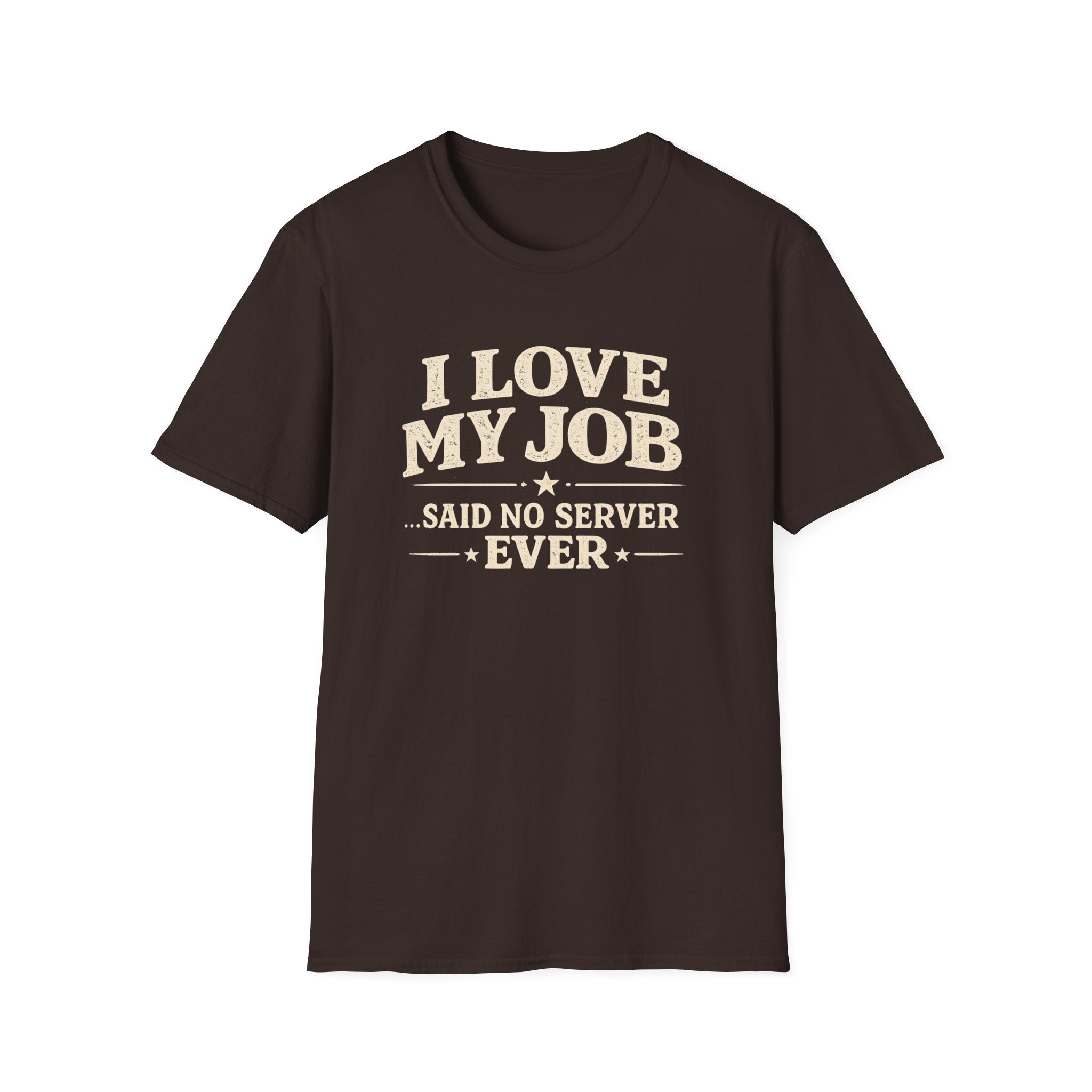 I Love My Job ...Said No Server Ever T-shirt