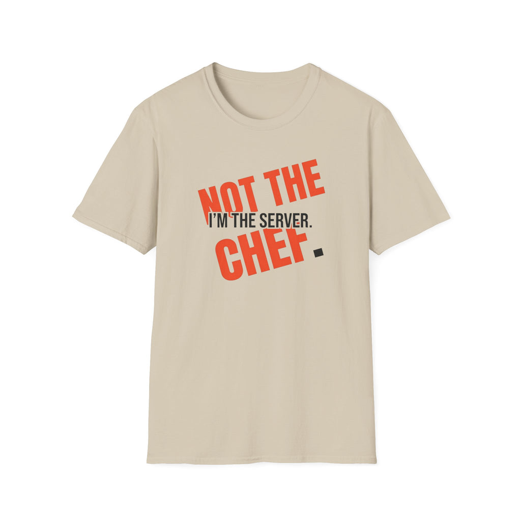 I'm The Server Not The Chef T-shirt