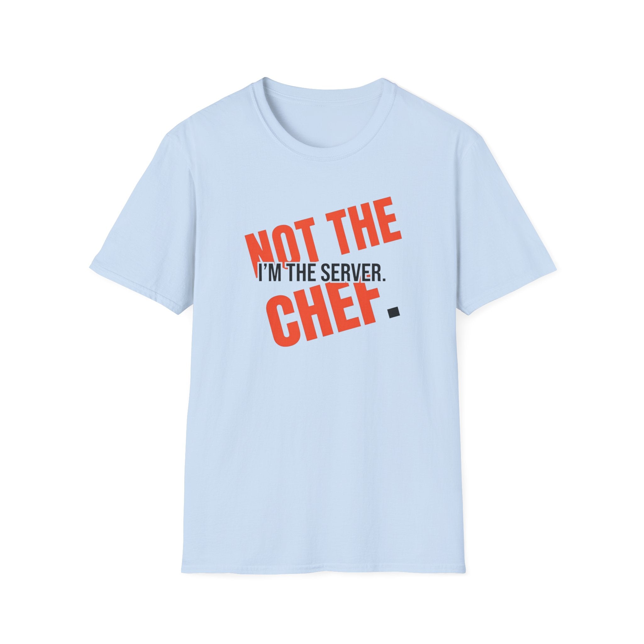 I'm The Server Not The Chef T-shirt