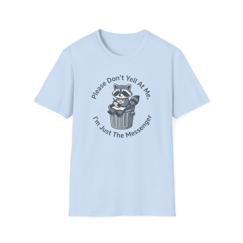 Please Don't Yell At Me, I'm Just The Messenger T-shirt