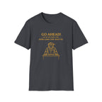 Go Ahead! Ask Me One More Time... How Long The Wait Is! T-shirt