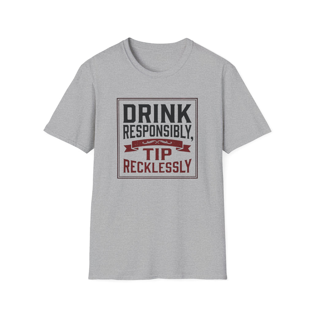 Drink Responsibly, Tip Recklessly T-shirt