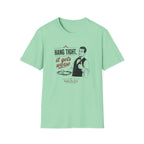 Hang Tight, It Gets Worse T-shirt