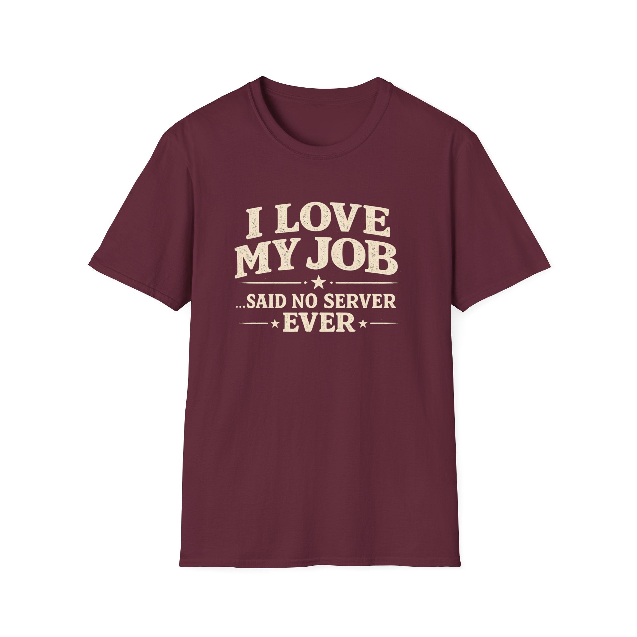 I Love My Job ...Said No Server Ever T-shirt