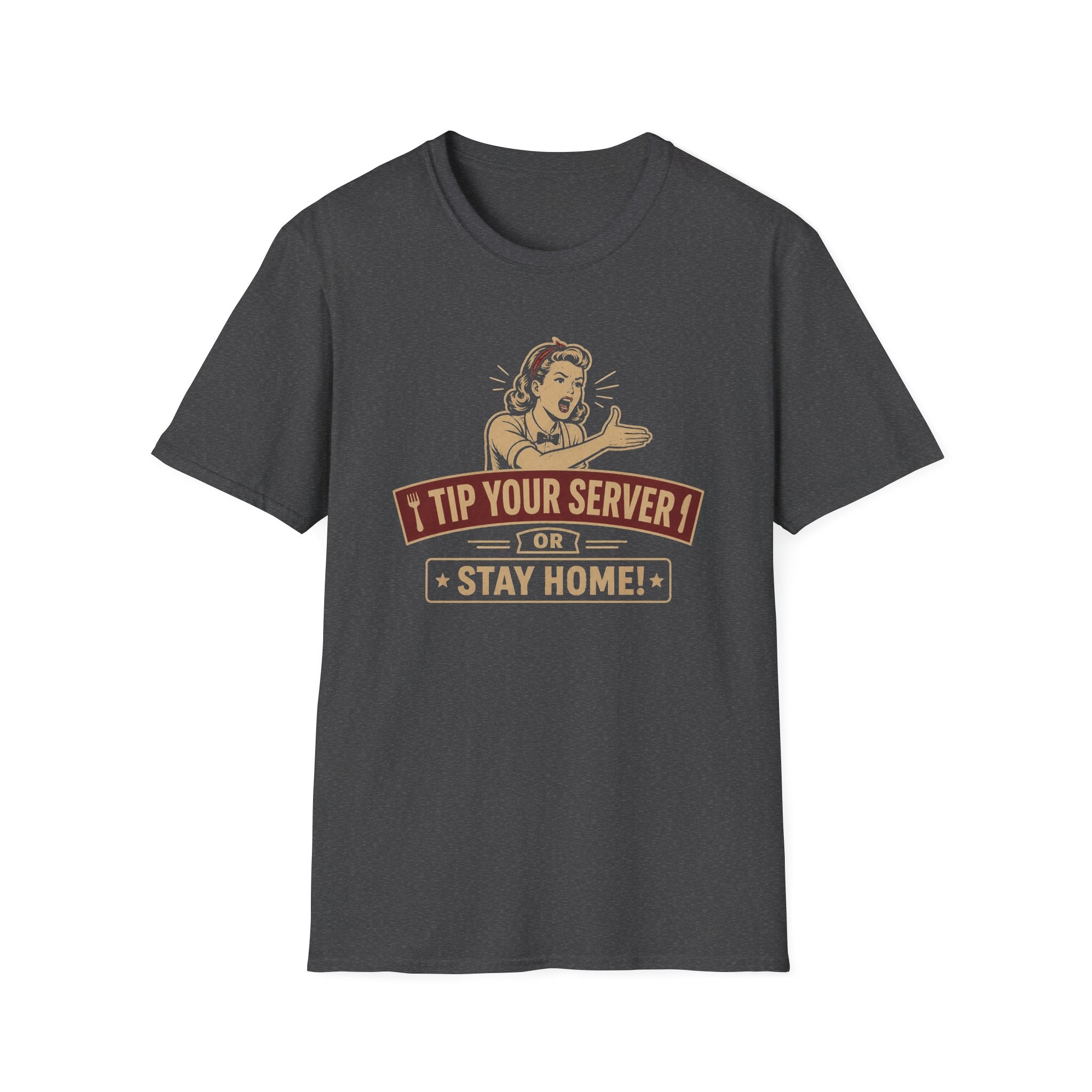 Tip Your Server Or Stay Home! (Female Server) T-shirt