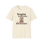 Running On Fumes And Bad Decisions T-shirt
