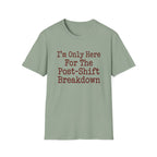 I'm Only Here For The Post-Shift Breakdown T-shirt