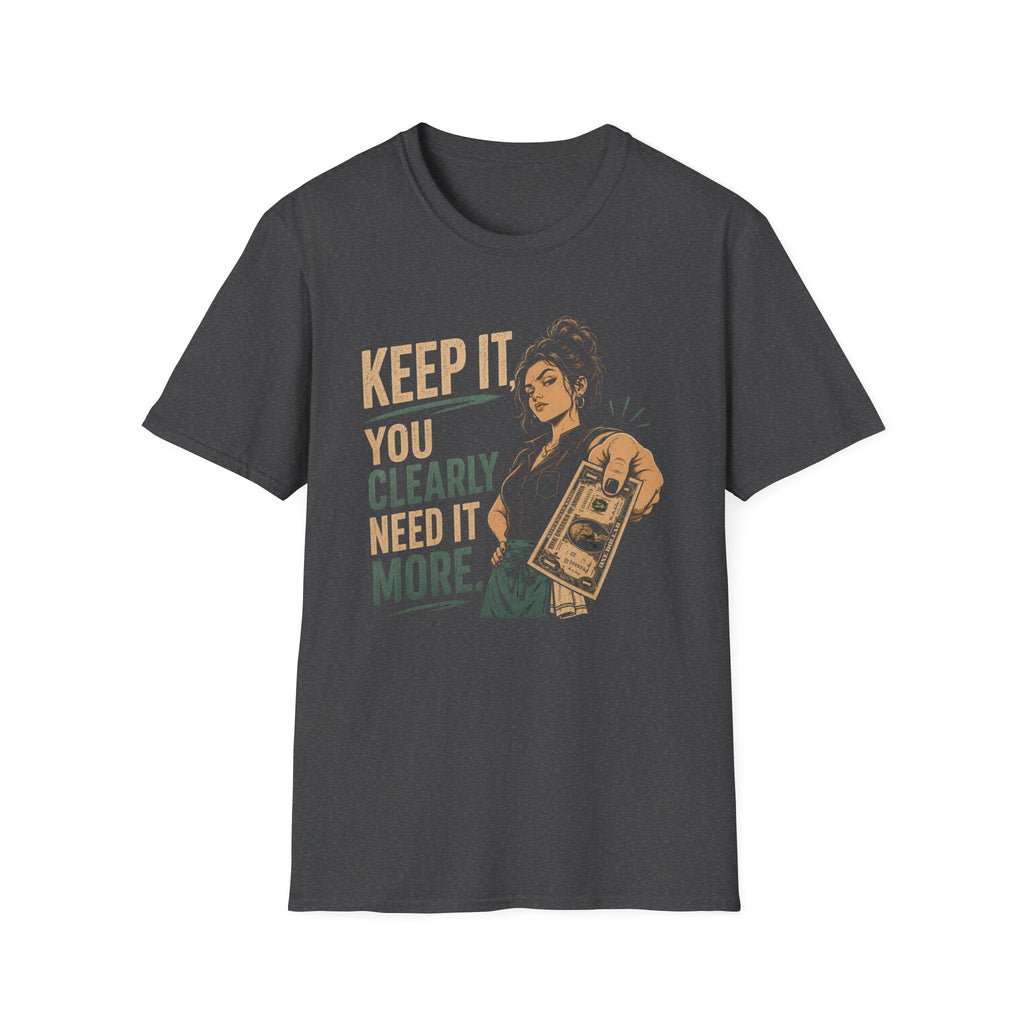 Keep It, You Clearly Need It More. (Female Server) T-shirt