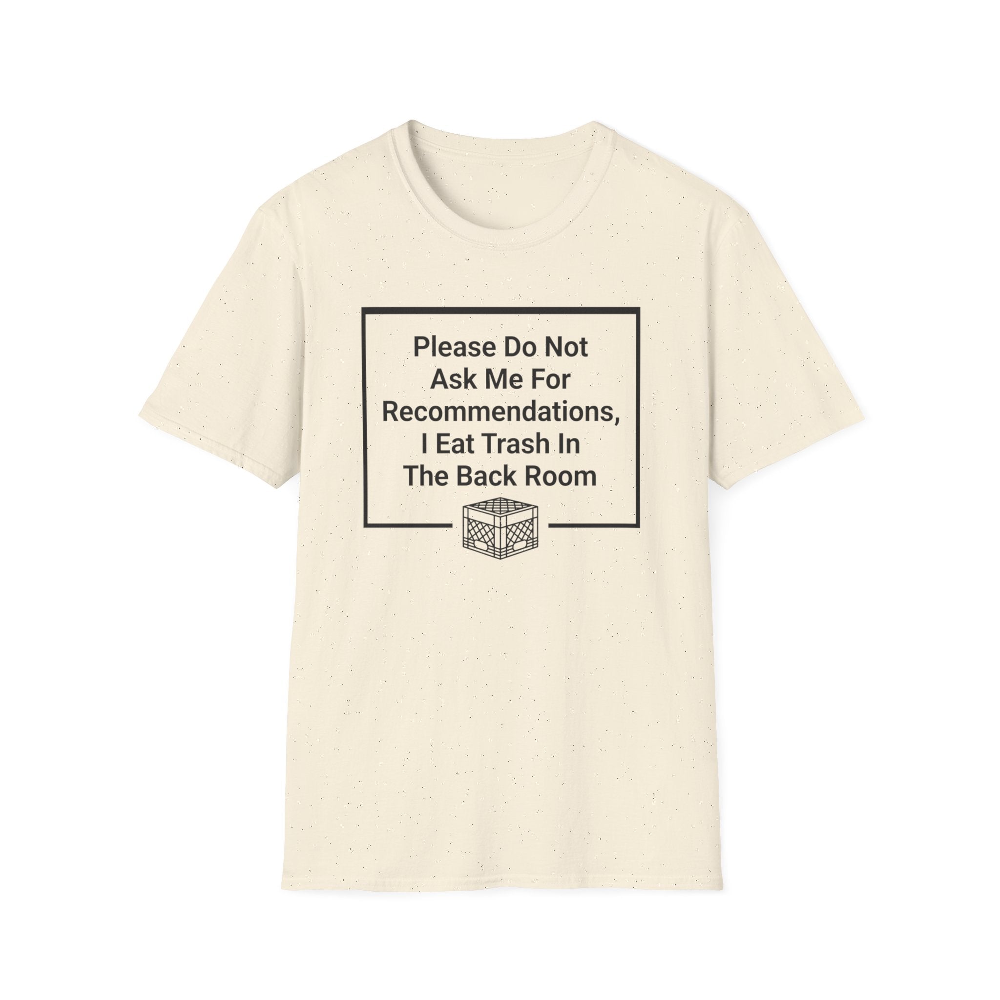 Please Do Not Ask Me For Recommendations, I Eat Trash In The Back Room. T-shirt