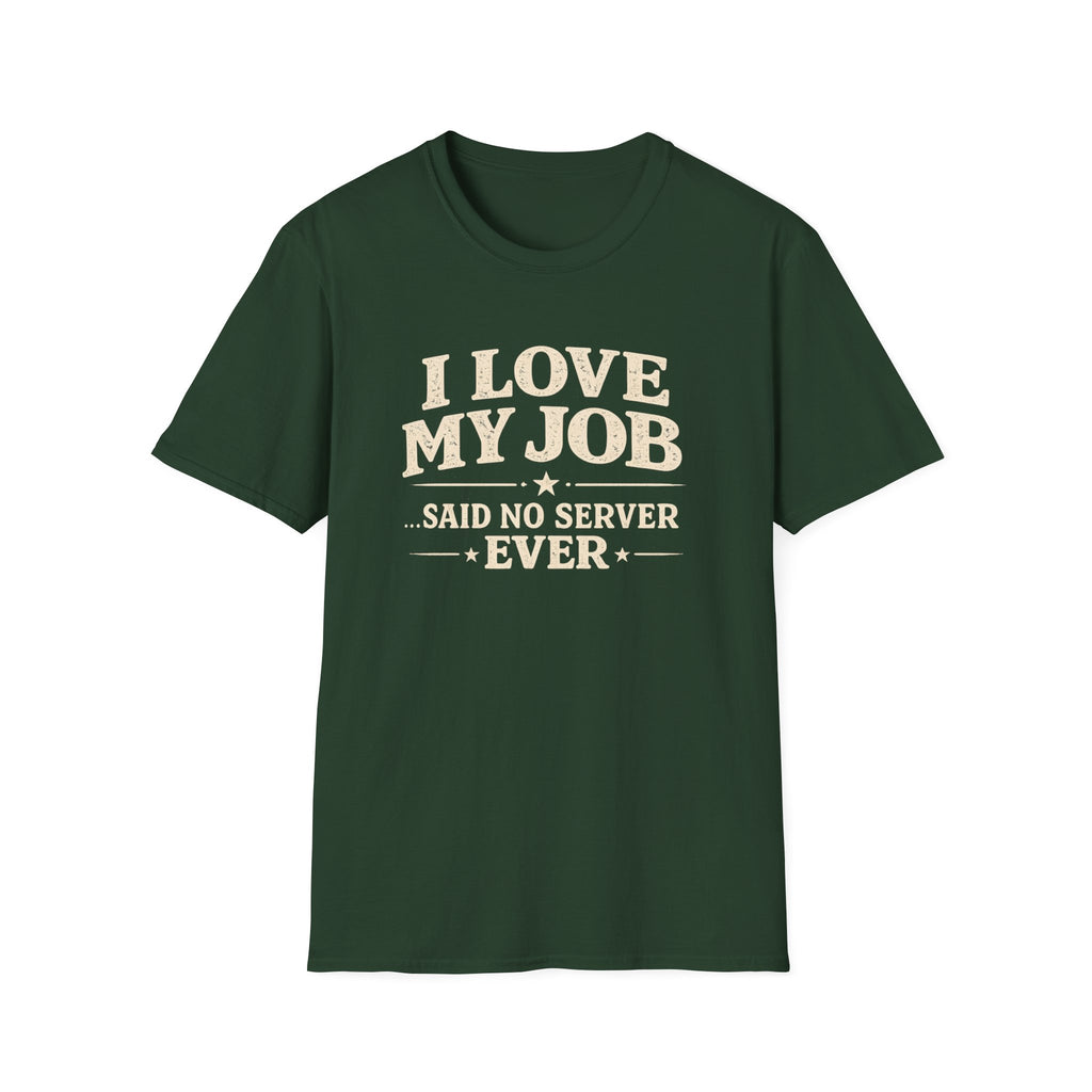 I Love My Job ...Said No Server Ever T-shirt
