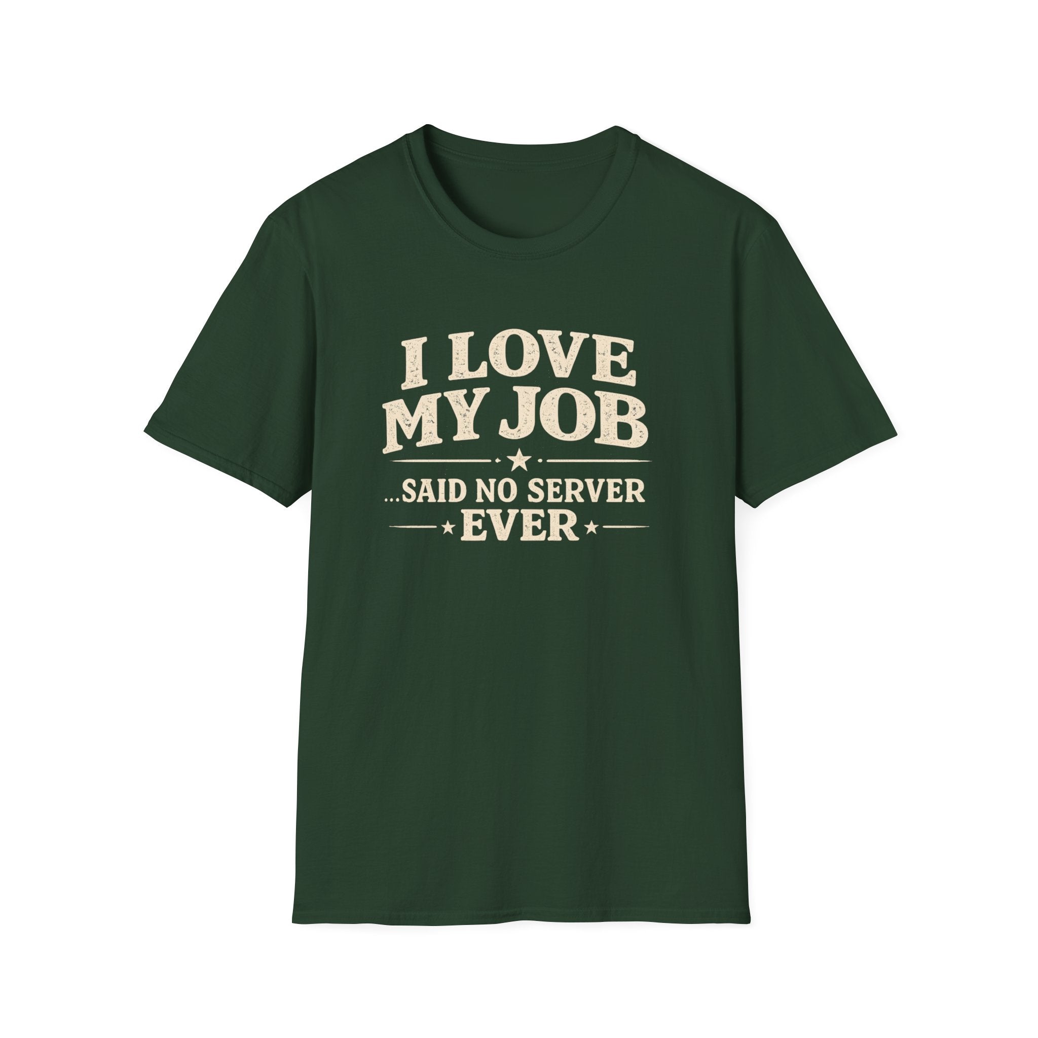 I Love My Job ...Said No Server Ever T-shirt