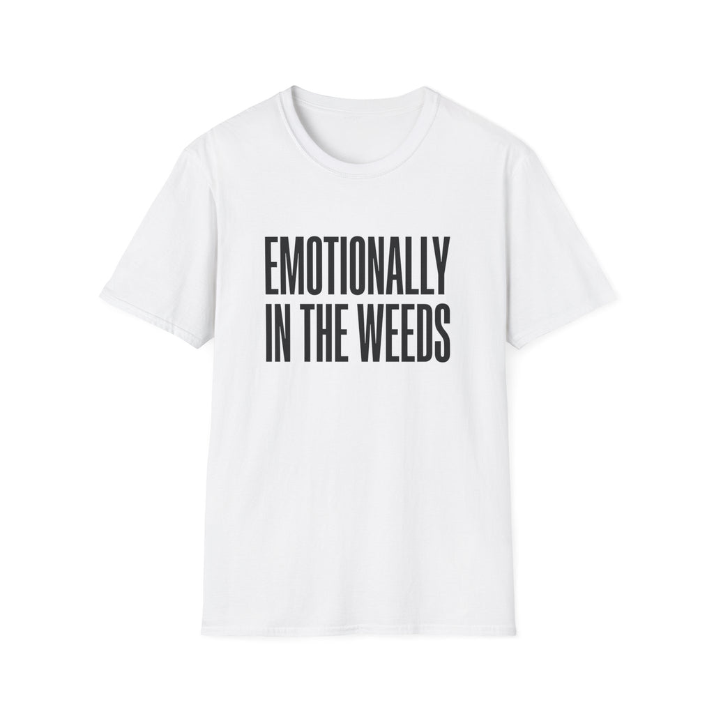 Emotionally In The Weeds T-shirt