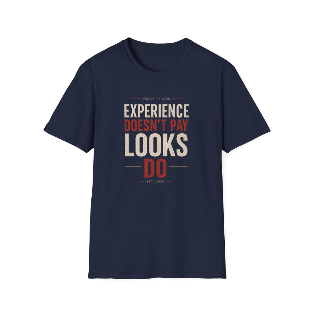 Experience Doesn't Pay Looks Do T-shirt