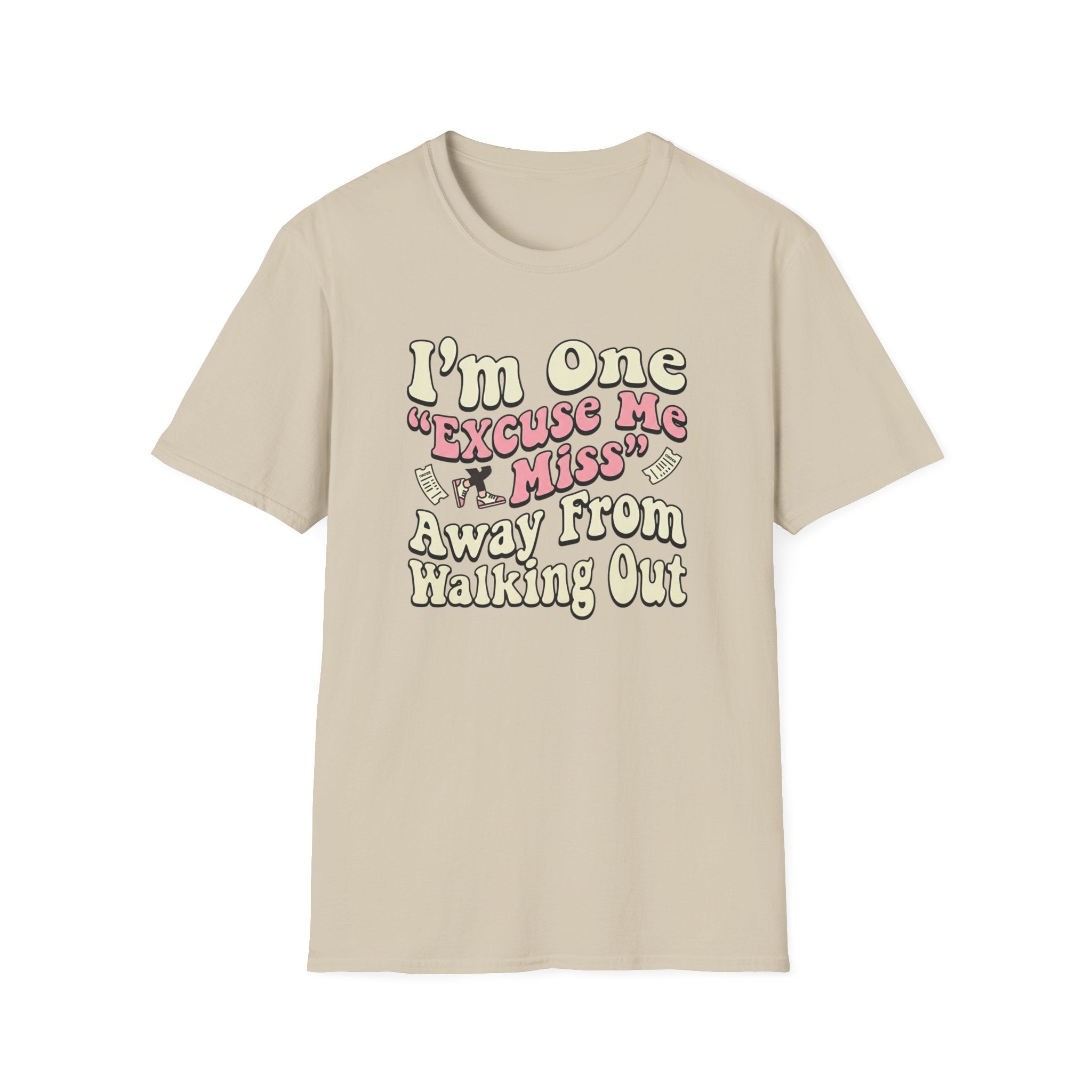 I'm One "Excuse Me Miss" Away From Walking Out T-shirt