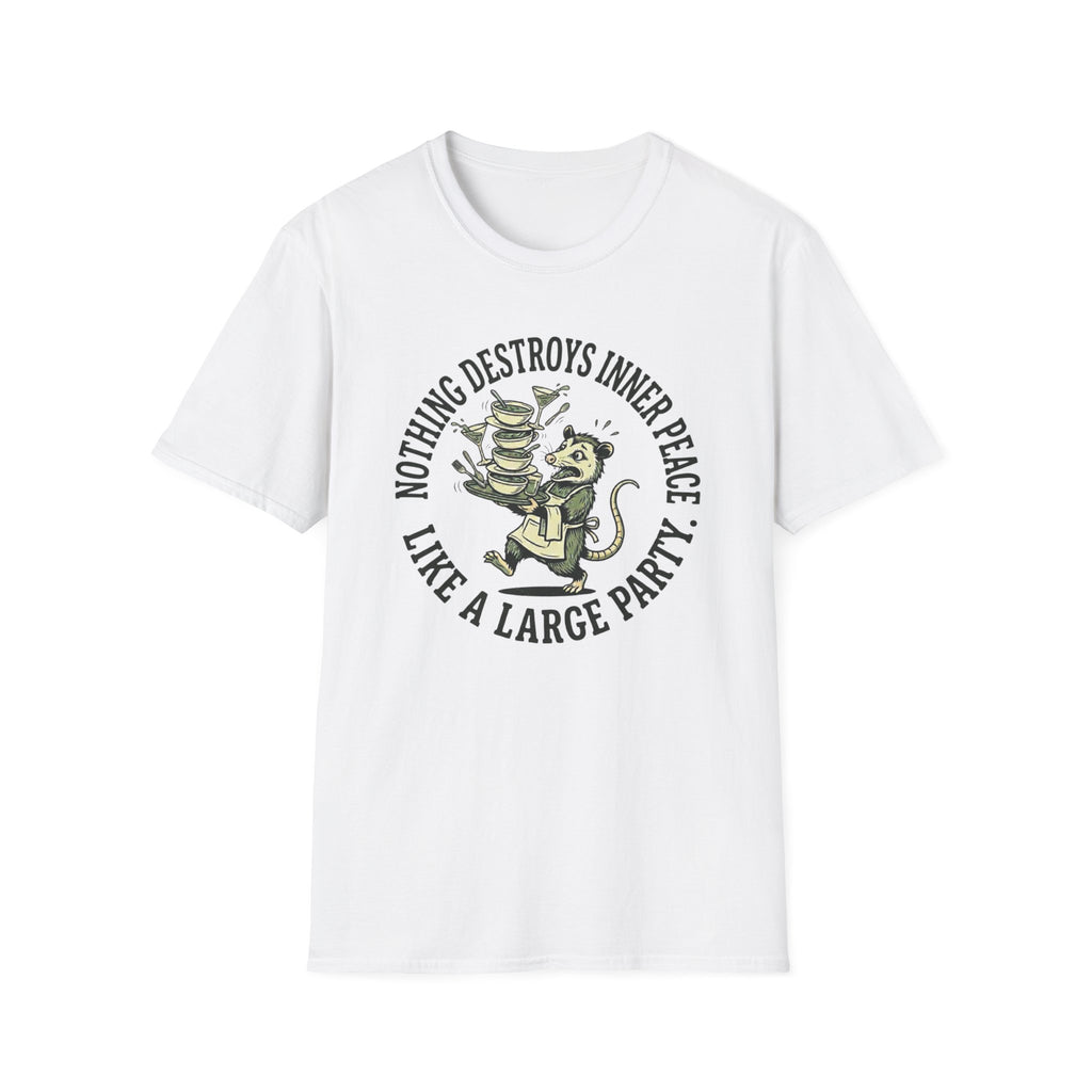 Nothing Destroys Inner Peace Like A Large Party. T-shirt