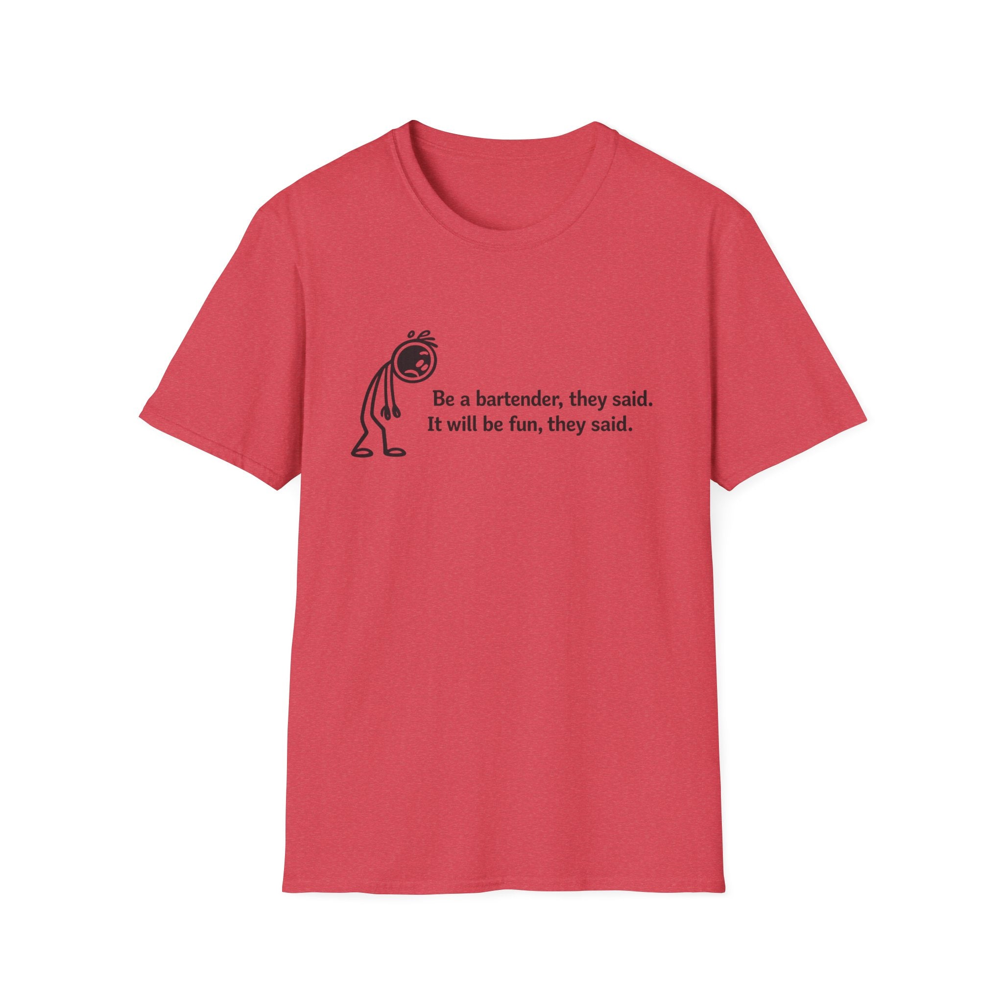 Be A Bartender, They Said. It Will Be Fun, They Said. (Black Text) T-shirt