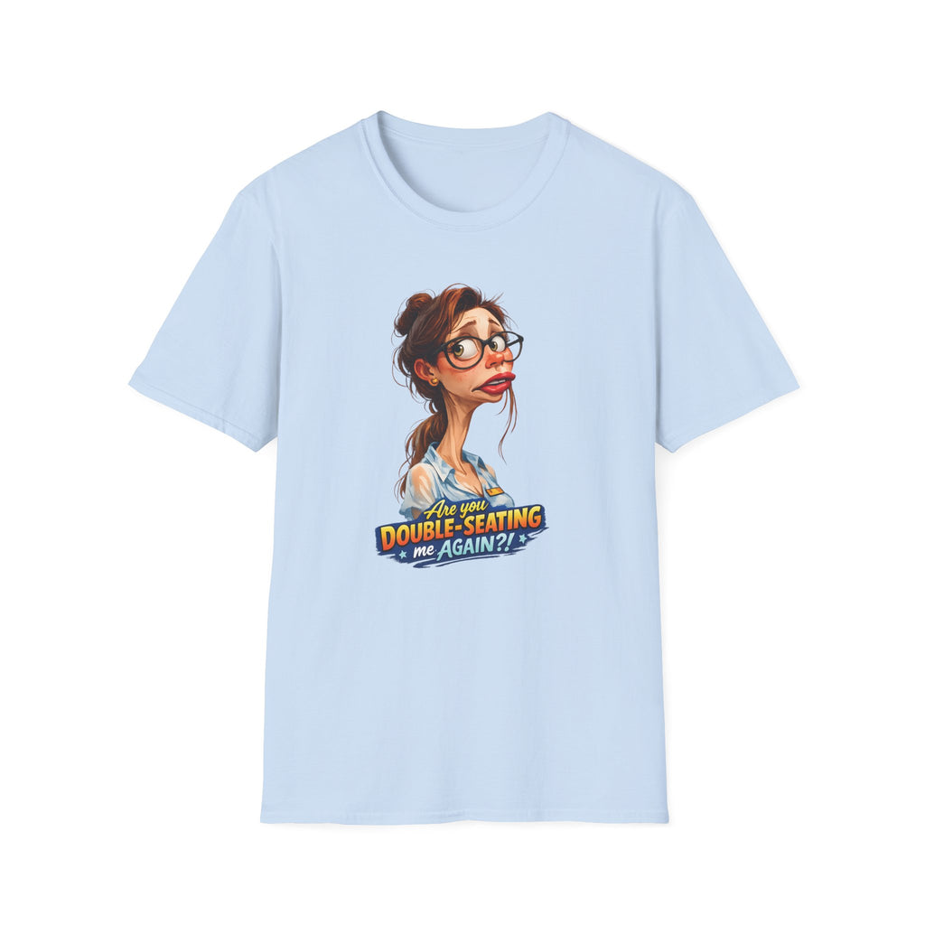 Are You Double-Seating Me Again?! (Female Server) T-shirt
