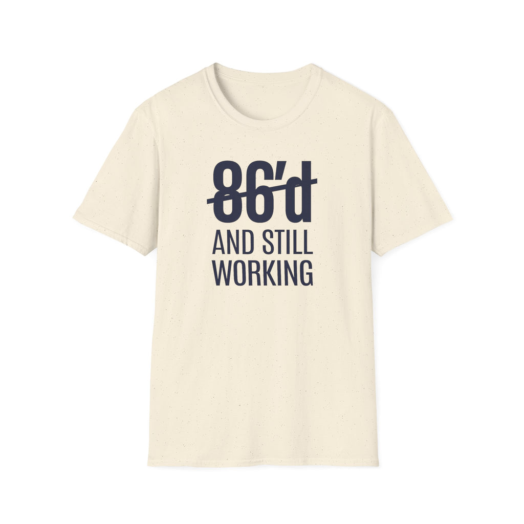 86'd And Still Working T-shirt