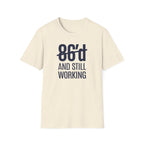86'd And Still Working T-shirt