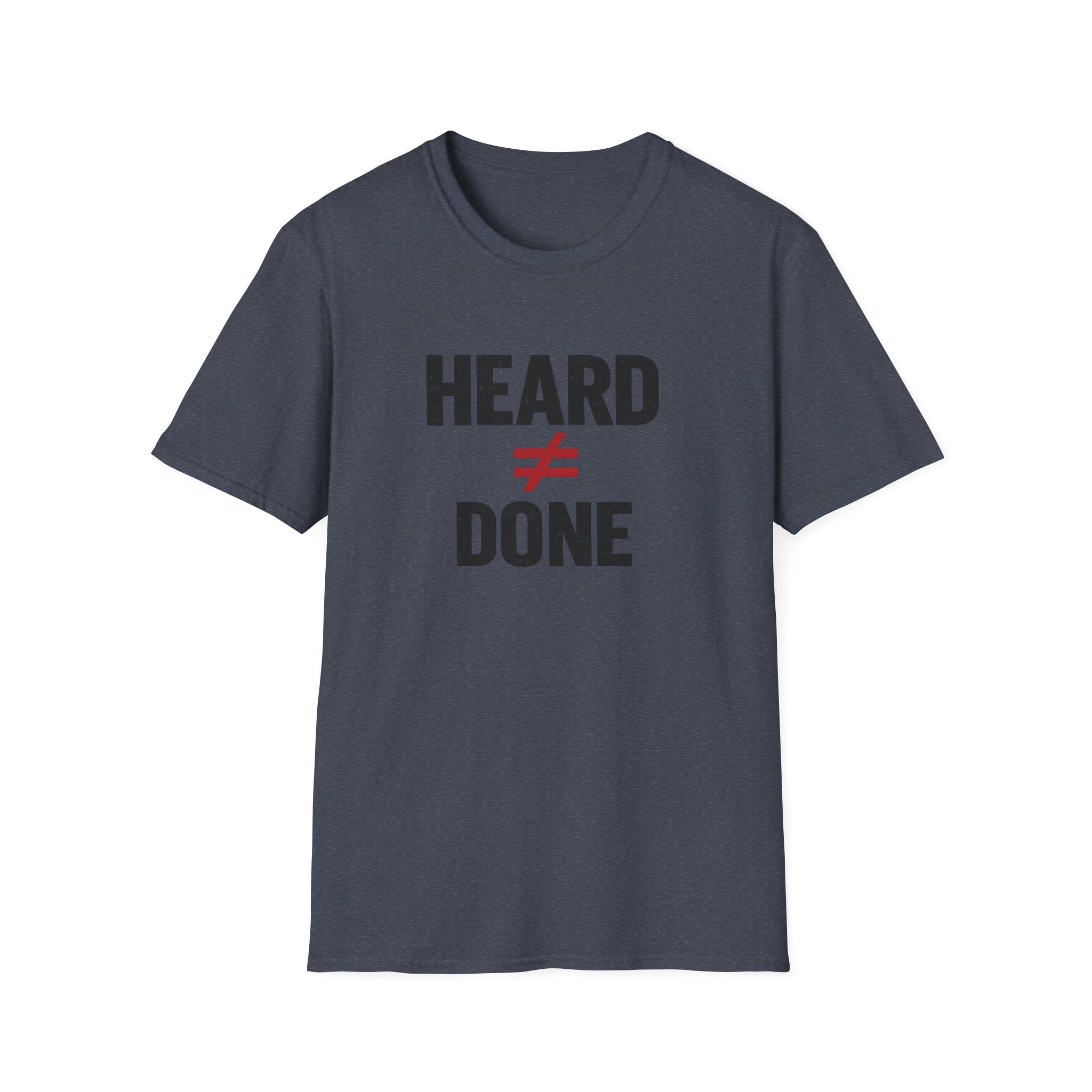 Heard ≠ Done T-shirt