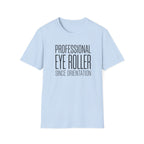 Professional Eye Roller Since Orientation T-shirt